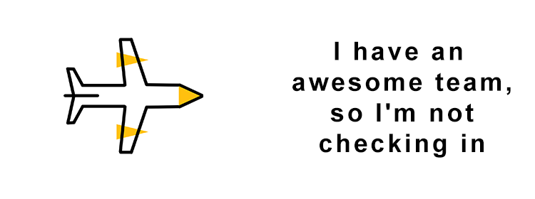 i-have-an-awesome-team-who-has-my-back-so-I-am-not-checking-in