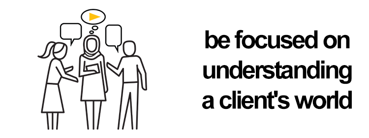 be-truly-focused-on-understanding-a-clients-world